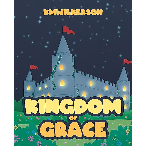 Kingdom of Grace / Page Publishing, Inc., Kmwilkerson