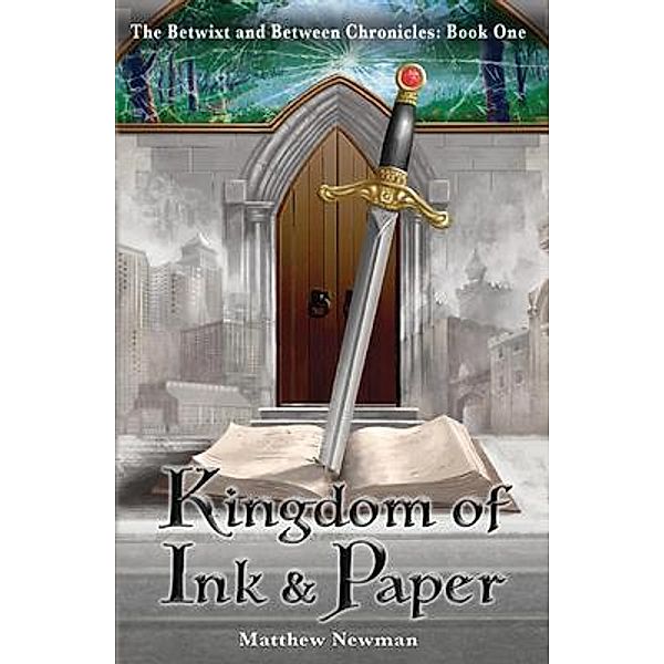 Kingdom of Ink and Paper / The Betwixt and Between Chronicles Bd.1, Matthew Newman