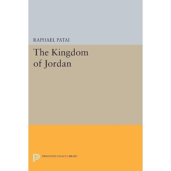 Kingdom of Jordan / Princeton Legacy Library Bd.2241, Raphael Patai