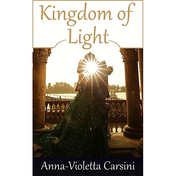 Kingdom of Light (Kingdom Series, #1) / Kingdom Series, Anna-Violetta Carsini