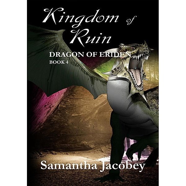 Kingdom of Ruin (Dragon of Eriden, #4) / Dragon of Eriden, Samantha Jacobey