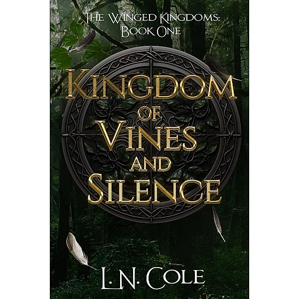 Kingdom of Vines and Silence (The Winged Kingdoms, #1) / The Winged Kingdoms, L. N. Cole