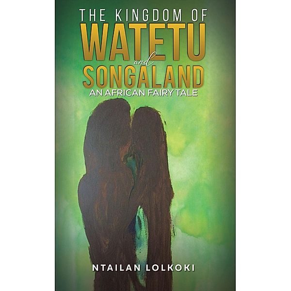 Kingdom of Watetu and Songaland / Austin Macauley Publishers Ltd, Ntailan Lolkoki