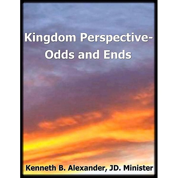 Kingdom Perspective: Odds and Ends / eBookIt.com, Kenneth B. Alexander