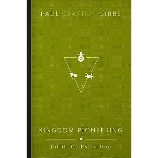 Kingdom Pioneering / The Kingdom Trilogy, Paul Clayton Gibbs