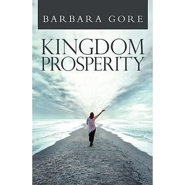 Kingdom Prosperity / Barbara S. Publishing, Barbara S Gore