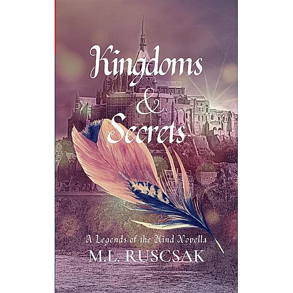 Kingdoms and Secrets, M. L. Ruscsak