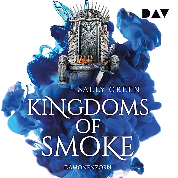 Kingdoms of Smoke - 2 - Kingdoms of Smoke – Teil 2: Dämonenzorn, Sally Green