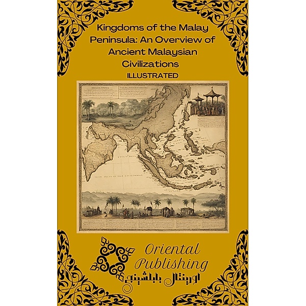 Kingdoms of the Malay Peninsula: An Overview of Ancient Malaysian Civilizations, Oriental Publishing