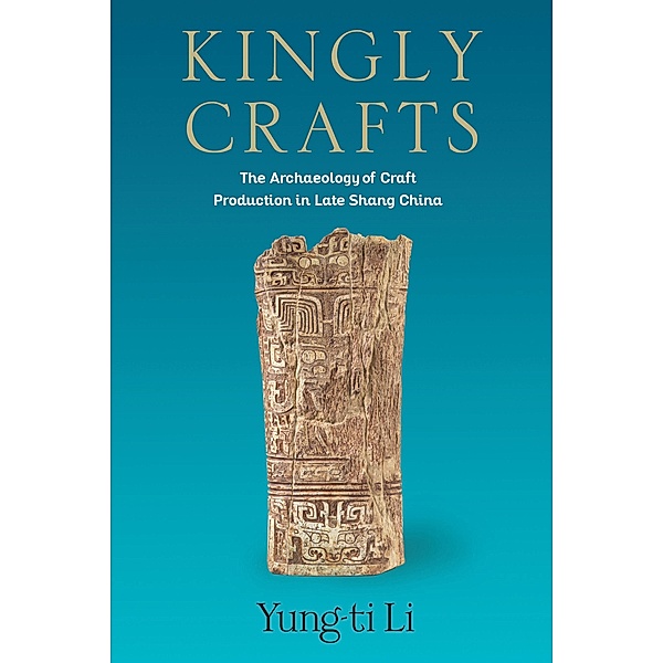 Kingly Crafts / Tang Center Series in Early China, Yung-Ti Li