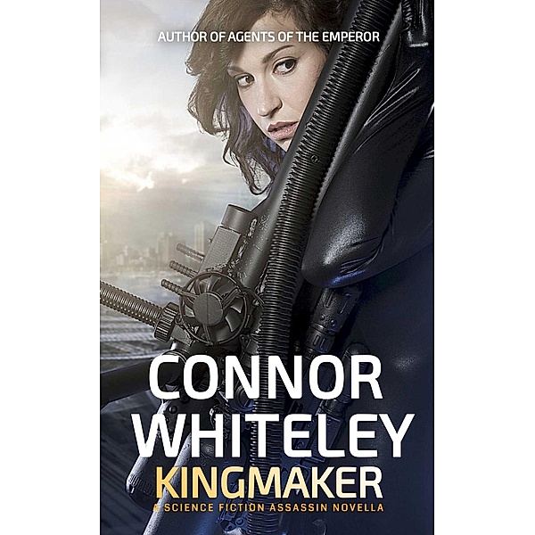 Kingmaker: A Science Fiction Assassin Novella (Agents of The Emperor Science Fiction Stories, #4) / Agents of The Emperor Science Fiction Stories, Connor Whiteley