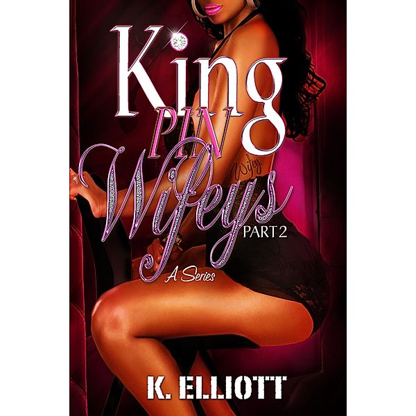 Kingpin Wifeys Part 2, K Elliott