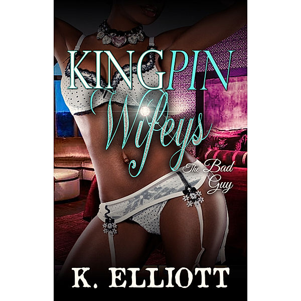 Kingpin Wifeys Season 2 Part 2 The Bad Guy, K Elliott