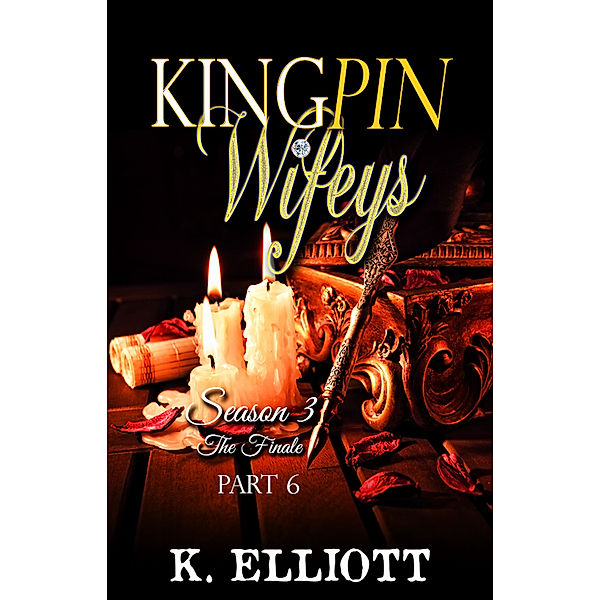 Kingpin Wifeys Season 3 Part 6 The Finale, K Elliott