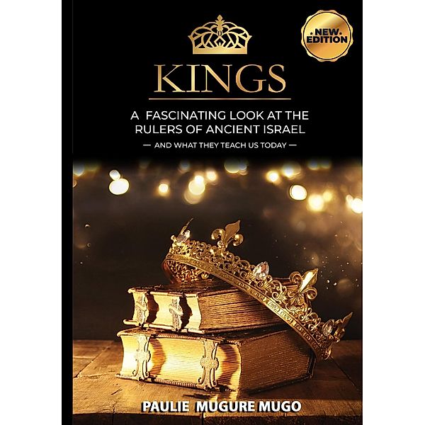 Kings: A Fascinating Look at the Rulers of Ancient Israel, Paulie Mugure Mugo