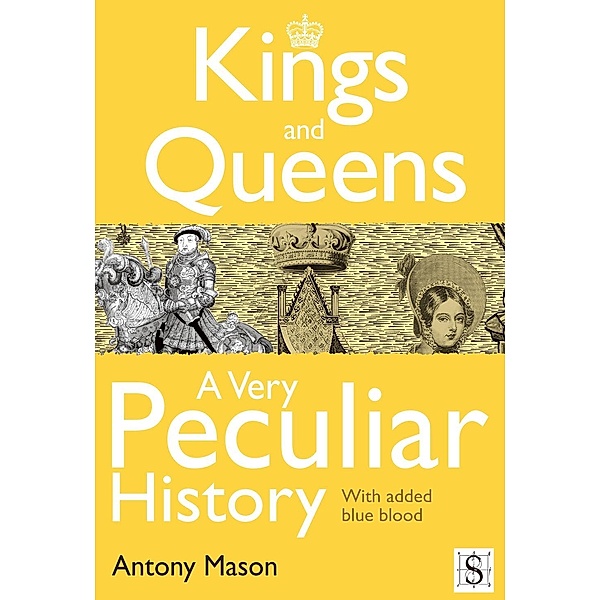 Kings and Queens - A Very Peculiar History / A Very Peculiar History, Antony Mason