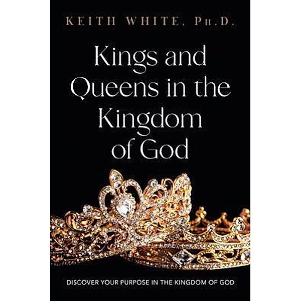 Kings and Queens in the Kingdom of God, Keith White