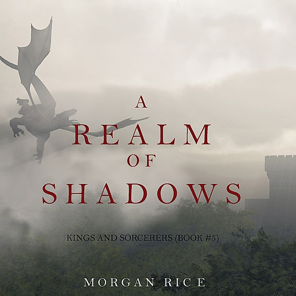 Kings and Sorcerers - 5 - A Realm of Shadows (Kings and Sorcerers--Book 5), Morgan Rice