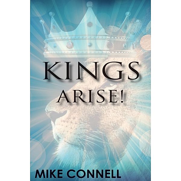 Kings Arise (4 sermons), Mike Connell