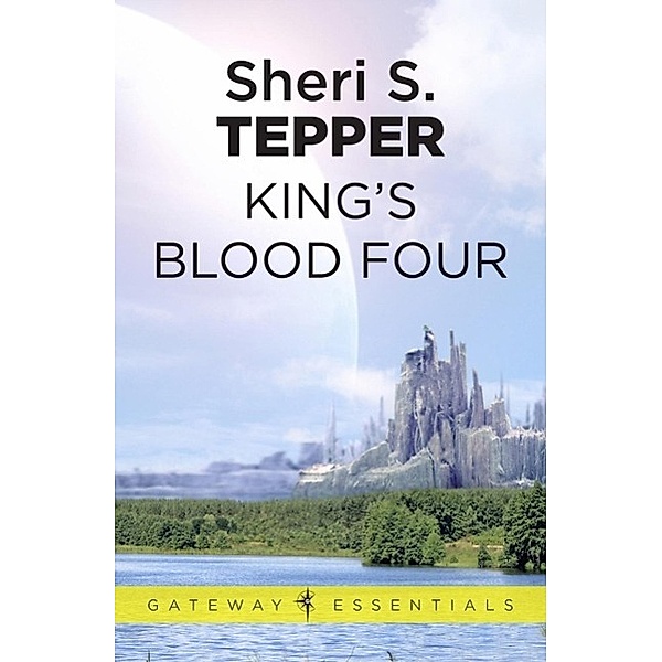 King's Blood Four / Gateway Essentials Bd.370, Sheri S. Tepper