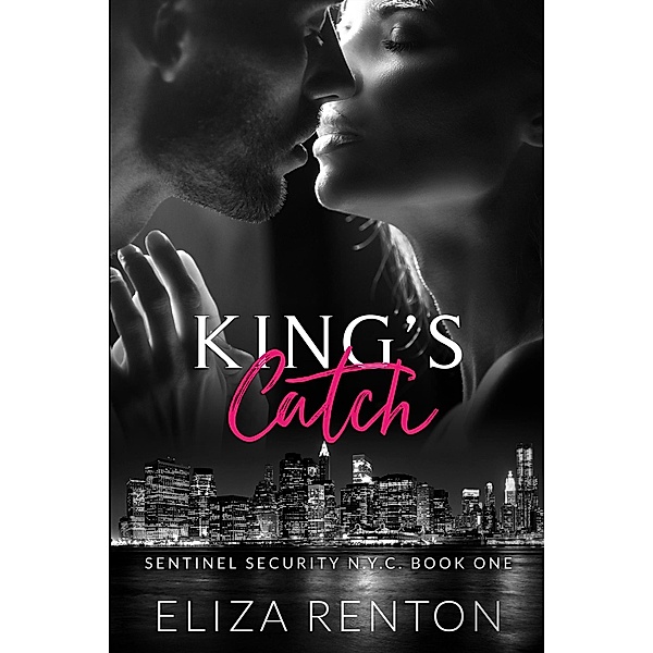 King's Catch (Sentinel Security N.Y.C., #1) / Sentinel Security N.Y.C., Eliza Renton