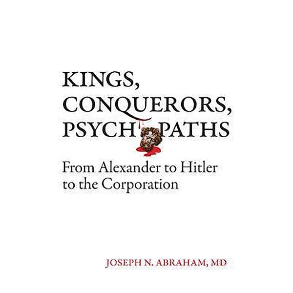 Kings, Conquerors, Psychopaths, Joseph Abraham