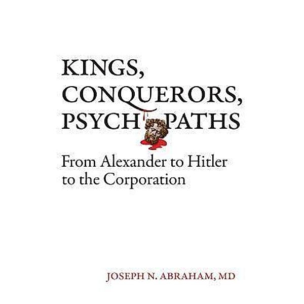 Kings, Conquerors, Psychopaths / University of Louisiana at Lafayette Press, Joseph N. Abraham