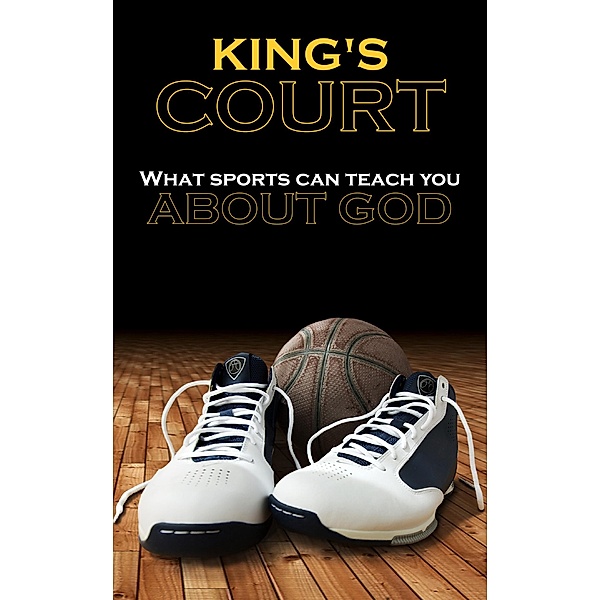 King's Court - What Sports Can Teach You About God, Michael Wadie