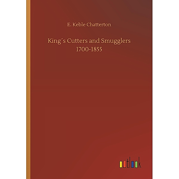 King's Cutters and Smugglers 1700-1855, E. Keble Chatterton