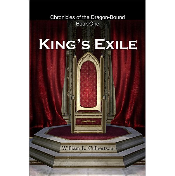 King's Exile (Chronicles of the Dragon-Bound, #1) / Chronicles of the Dragon-Bound, William L Culbertson