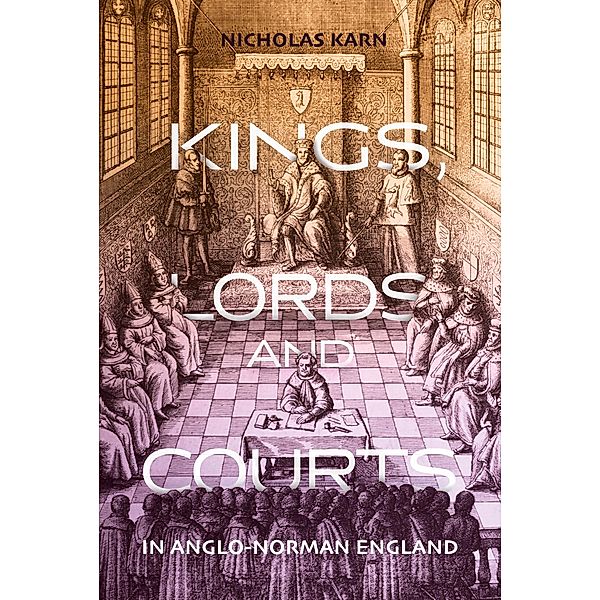 Kings, Lords and Courts in Anglo-Norman England, Nicholas Karn