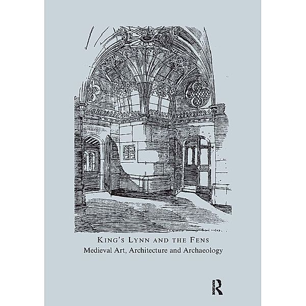 King's Lynn and the Fens: Medieval Art, Architecture and Archaeology, John McNeill