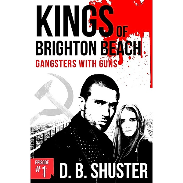 Kings of Brighton Beach: Kings of Brighton Beach Episode #1: Part I: Gangsters with Guns, D. B. Shuster