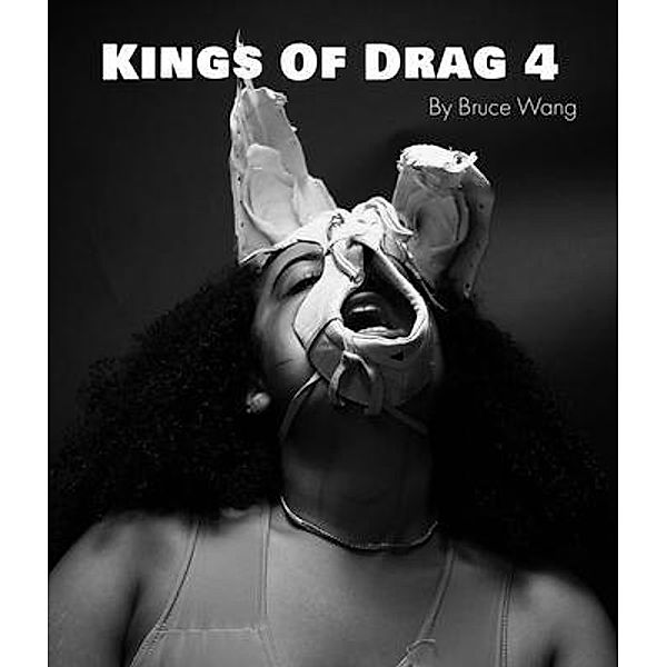 Kings of Drag 4 / Kings of Drag Bd.4, Bruce Wang