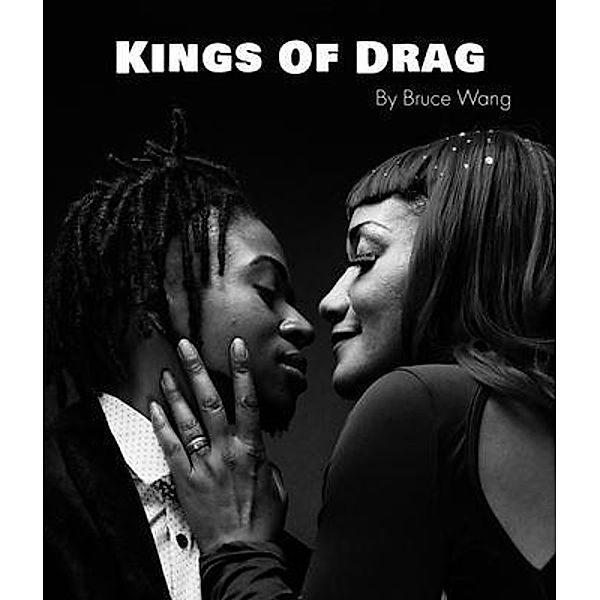 Kings of Drag / Bruce Wang, Bruce Wang