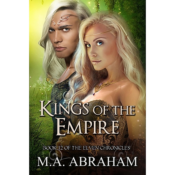 Kings of the Empire (The Elven Chronicles, #21) / The Elven Chronicles, M. A. Abraham