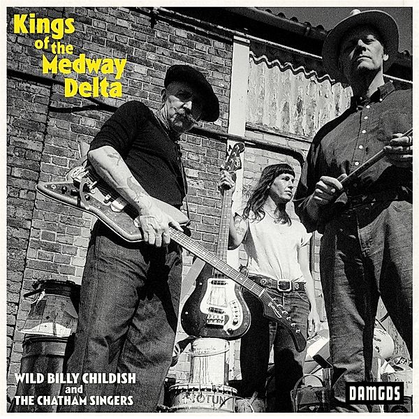 KINGS OF THE MEDWAY DELTA, Wild Billy Childish & The Chatham Singers