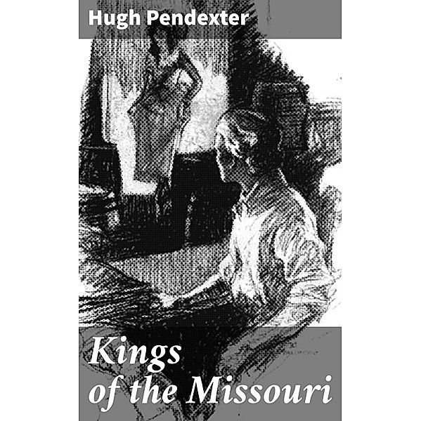 Kings of the Missouri, Hugh Pendexter