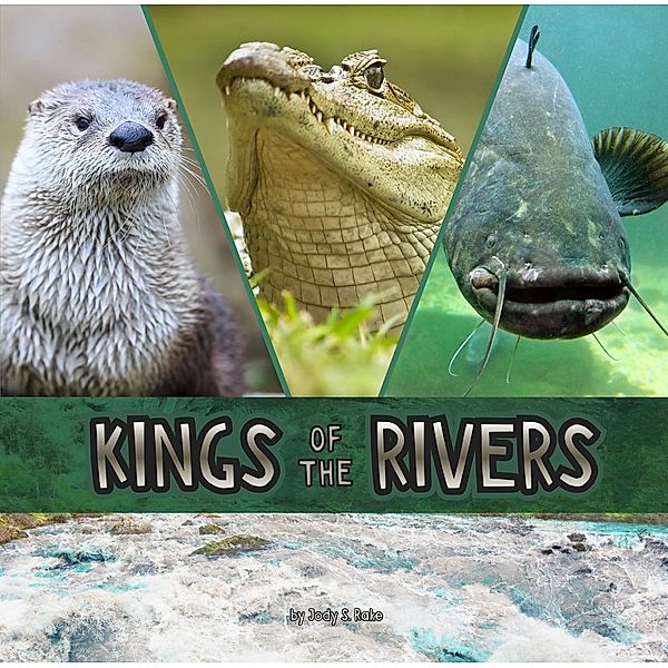 Kings of the Rivers / Raintree Publishers, Jody S. Rake