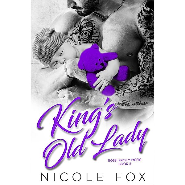 King's Old Lady: A Dark Bad Boy Mafia Romance (Rossi Family Mafia, #2) / Rossi Family Mafia, Nicole Fox