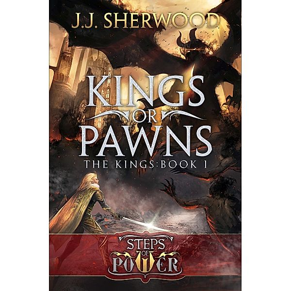 Kings or Pawns (Steps of Power: The Kings Book 1) / JJ Sherwood, Jj Sherwood