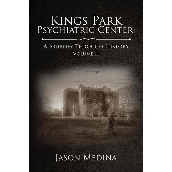 Kings Park Psychiatric Center: a Journey Through History, Jason Medina