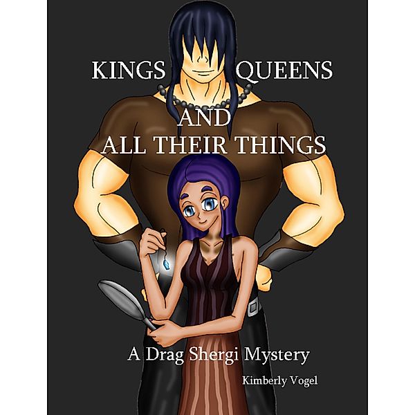 Kings, Queens, and All Their Things: A Drag Shergi Mystery, Kimberly Vogel