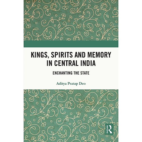 Kings, Spirits and Memory in Central India, Aditya Pratap Deo