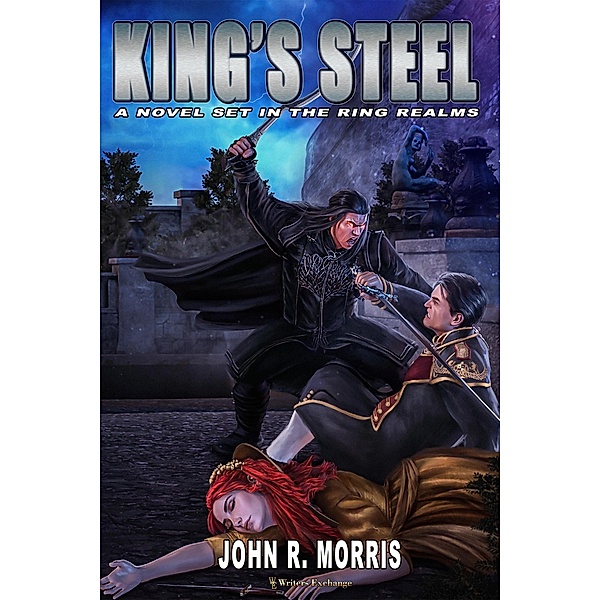 King's Steel, A Novel Set in the Ring Realms, John R. Morris