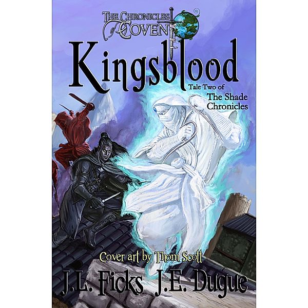 Kingsblood: The Chronicles of Covent: Book Two of the Shade Chronicles / The Chronicles of Covent, J. L. Ficks, J. E. Dugue