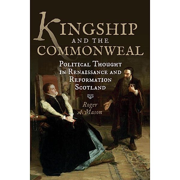 Kingship and the Commonweal, Roger A. Mason