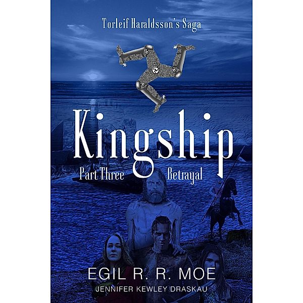 Kingship: Betrayal (Torleif Haraldssons' Saga, #3) / Torleif Haraldssons' Saga, Egil R. R. Moe
