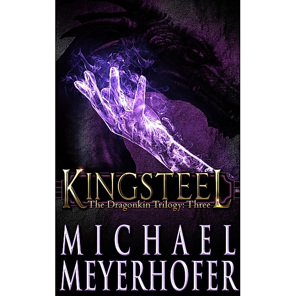 Kingsteel (Dragonkin Trilogy, #3) / Dragonkin Trilogy, Michael Meyerhofer