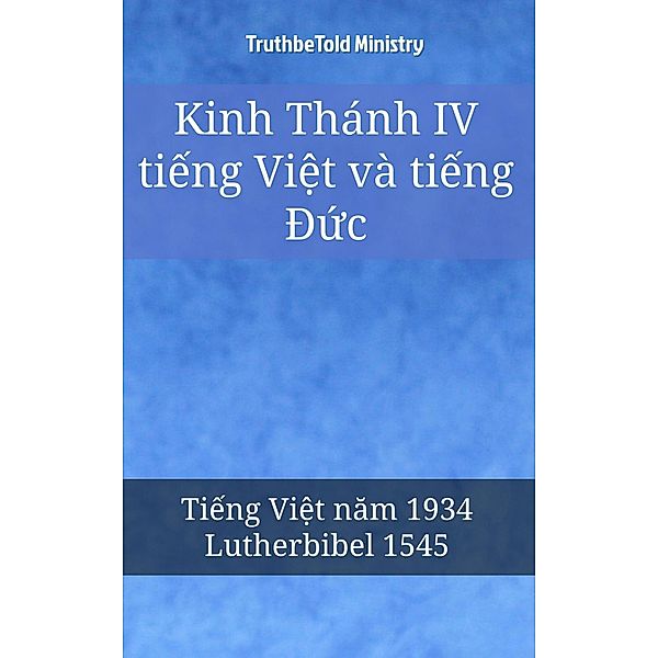 Kinh Thánh IV ti¿ng Vi¿t và ti¿ng Ð¿c / Parallel Bible Halseth Vietnamese Bd.24, Truthbetold Ministry